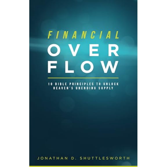 Pre-Owned Financial Overflow: 10 Bible Principles to Unlock Heaven's Unending Supply (Paperback) 0998175315 9780998175317