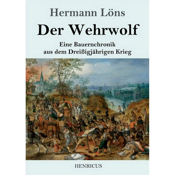 Der Wehrwolf: Eine Bauernchronik aus dem DreiÃigjÃ¤hrigen Krieg, (Paperback)