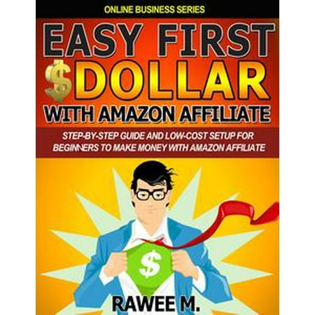 Shipping Costs For Amazon Com Easy First $Dollar With Amazon Affiliate : Step-By-Step Guide and Low-Cost Setup for Beginners to Make Money with Amazon Affiliate - eBook ()