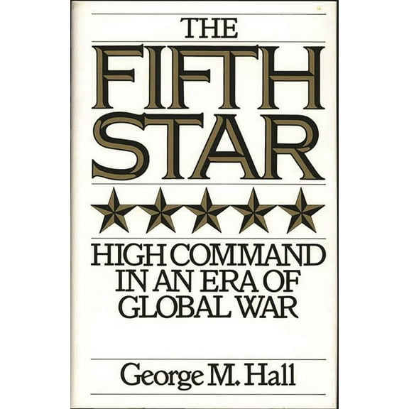The Fifth Star: High Command in an Era of Global War, (Hardcover)