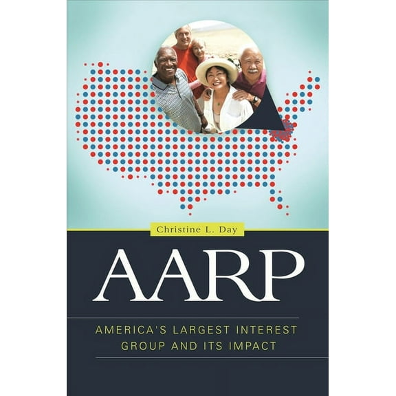 AARP: America's Largest Interest Group and Its Impact, (Paperback)