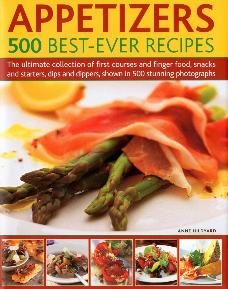 Firts Course Pre-Owned Appetizers: 500 Best-Ever Recipes: The Ultimate Collection of ...