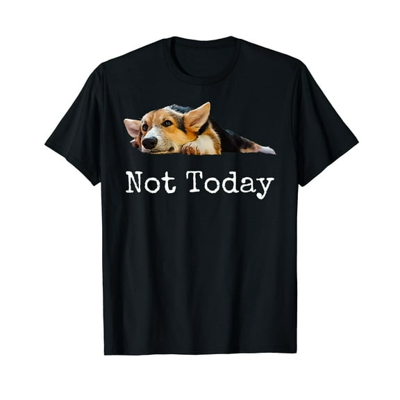 Not Today - Puppy Shirt - Cute Corgi Dog Lover T-Shirt