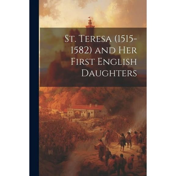 St. Teresa (1515-1582) and Her First English Daughters (Paperback)