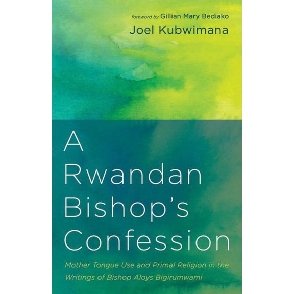 A Rwandan Bishop's Confession: Mother Tongue Use and Primal Religion in the Writings of Bishop Aloys Bigirumwami, (Paperback)