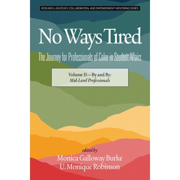 Research, Advocacy, Collaboration, and E No Ways Tired: The Journey for Professionals of Color in Student Affairs: Volume II - By and By: Mid-Level Professionals, (Hardcover)