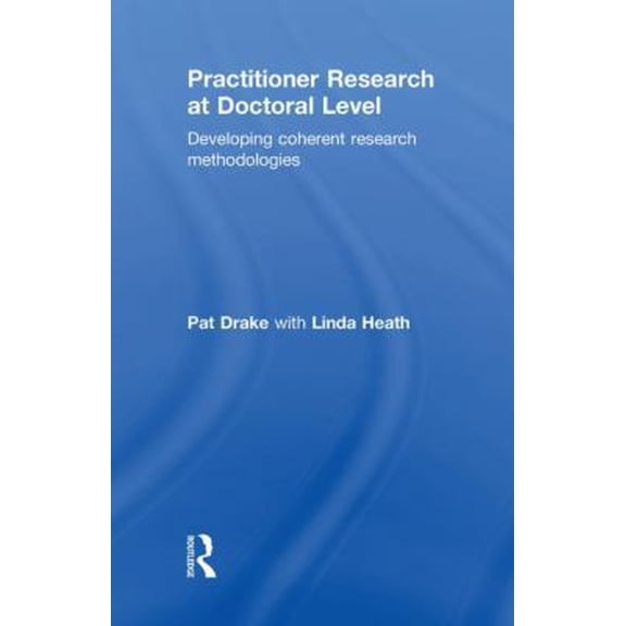Pre-Owned Practitioner Research at Doctoral Level: Developing Coherent Research Methodologies (Hardcover) 0415490219 9780415490214