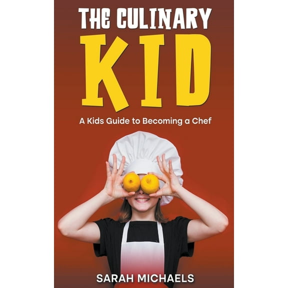 The Culinary Kid: A Kids Guide to Becoming a Chef, (Paperback)