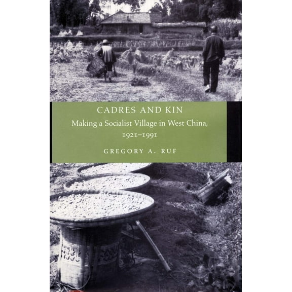 Cadres and Kin: Making a Socialist Village in West China, 1921-1991, (Hardcover)