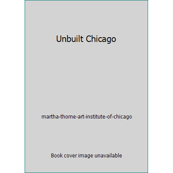 Pre-Owned Unbuilt Chicago (Paperback) 086559211X 9780865592117
