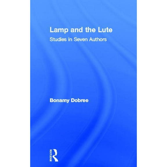 Lamp and the Lute: Studies in Seven Authors, (Hardcover)