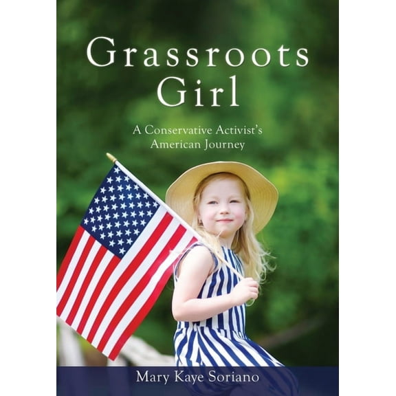 Grassroots Girl A Conservative Activist's American Journey, (Paperback)