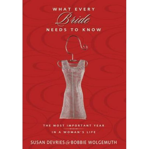 Pre-Owned What Every Bride Needs to Know: The Most Important Year in a Woman's Life (Flexibound) 0310313562 9780310313564