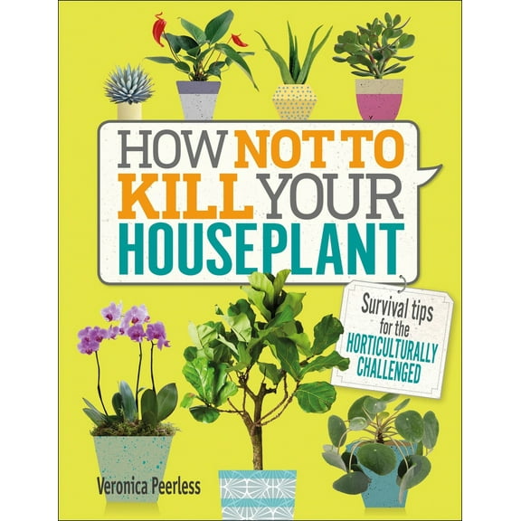 Pre-Owned How Not to Kill Your Houseplant: Survival Tips for the Horticulturally Challenged (Hardcover) 1465463305 9781465463302