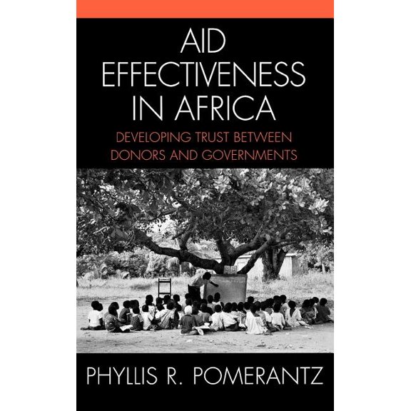 Aid Effectiveness in Africa: Developing Trust Between Donors and Governments, (Hardcover)