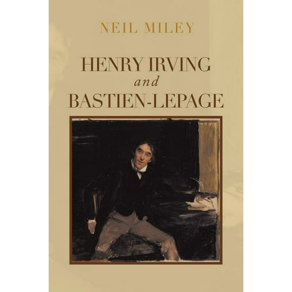 Henry Irving and Bastien-Lepage (Paperback)