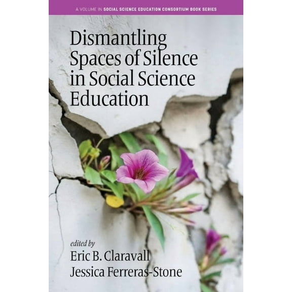 Social Science Education Consortium Book Dismantling Spaces of Silence in Social Science Education, (Paperback)
