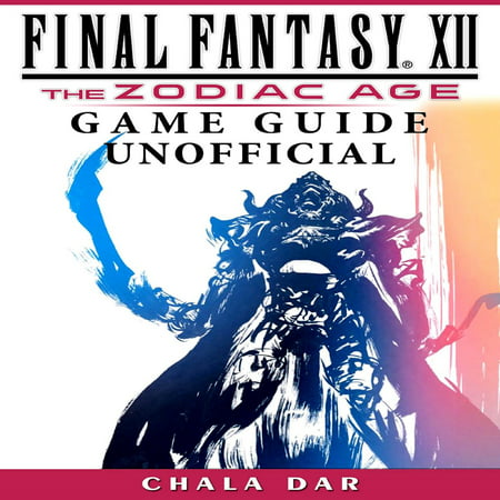 Final Fantasy XII the Zodiac Age Game Guide Unofficial -