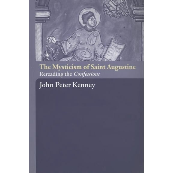 The Mysticism of Saint Augustine: Re-Reading the Confessions, (Paperback)
