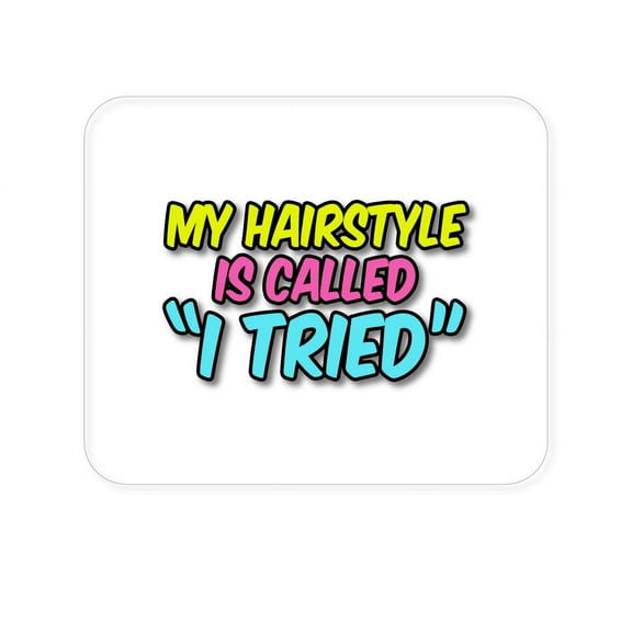 DistinctInk Mouse Pad - 1/4" Foam Rubber - My Hairstyle is Called "I Tried"