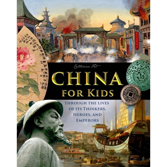 China for Kids Through the Lives of its Thinkers, Heroes, and Emperors, (Paperback)