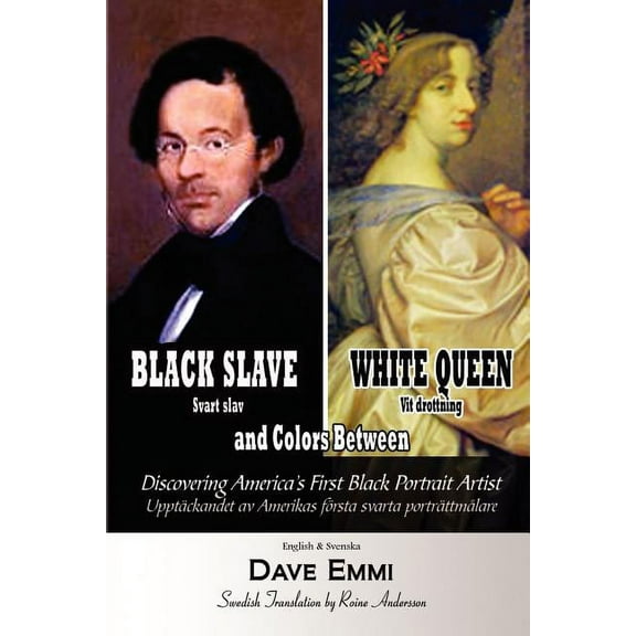 Black Slave - White Queen and Colors Between : Discovering America's First Black Portrait Artist
