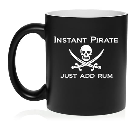 Funny Instant Pirate Just Add Rum Ceramic Coffee Mug Tea Cup Gift for Her Him Women Men Wife Husband Mom Dad Friend Son Brother Birthday Party Housewarming Rum Lover (11oz Matte Black)
