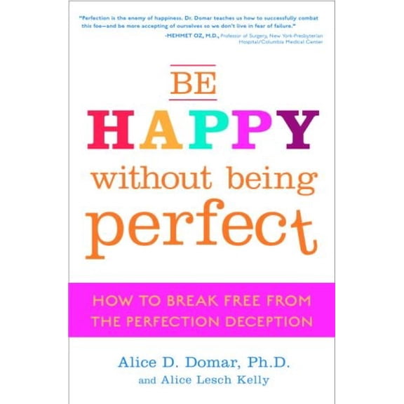 Pre-Owned Be Happy Without Being Perfect: How to Break Free from the Perfection Deception (Hardcover) 0307354318 9780307354310