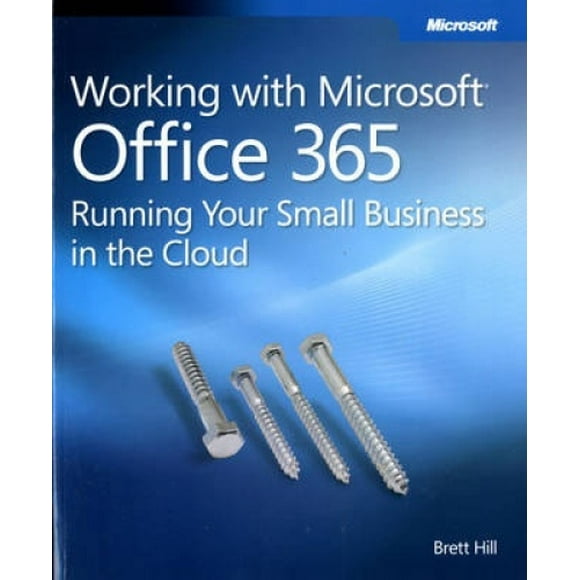 Working with Microsoft Office 365: Running Your Small Business in the Cloud