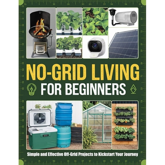 No-Grid Living for Beginners: Simple and Effective Off-Grid Projects to Kickstart Your Journey, (Paperback)