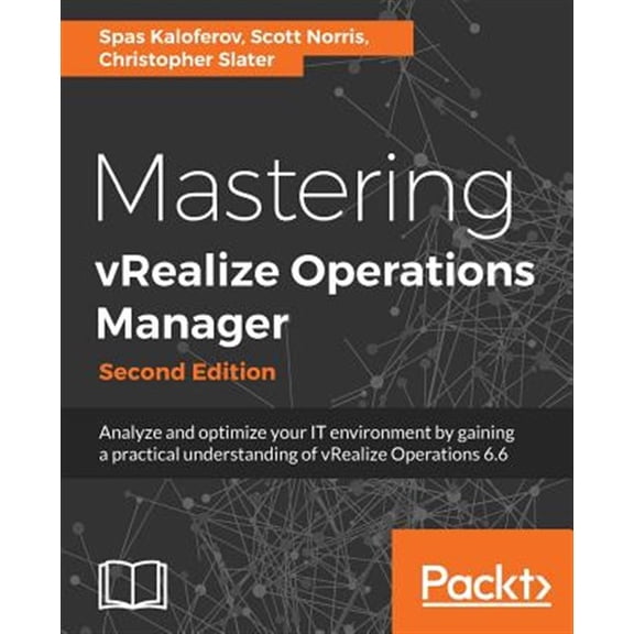 Pre-Owned Mastering vRealize Operations Manager - Second Edition: Analyze and optimize your IT environment by gaining a practical understanding of vRealize ... of vRealize Operations 6.6, Paperback