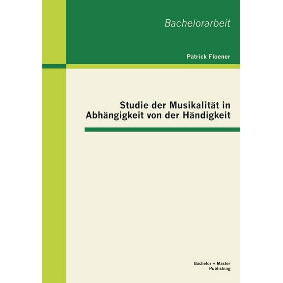 Studie der Musikalität in Abhängigkeit von der Händigkeit (Paperback)