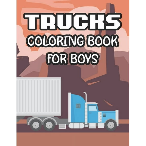 Trucks Coloring Book For Boys: Awesome Trucks Coloring Pages For Kids, Illustrations And Designs To Color For Children (Paperback)