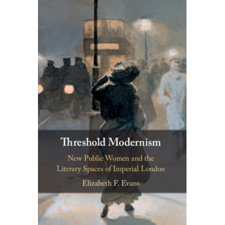 Threshold Modernism: New Public Women and the Literary Spaces of