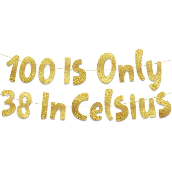 100 is Only 38 in Celsius Gold Glitter Banner - Happy 100th Birthday Party Banner - 100th Birthday Party Decorations and Supplies