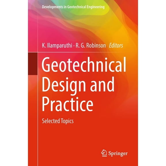 Developments in Geotechnical Engineering Geotechnical Design and Practice: Selected Topics, (Hardcover)