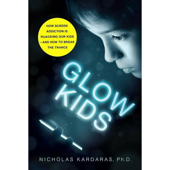 Glow Kids: How Screen Addiction Is Hijacking Our Kids - And How to Break the Trance, (Paperback)