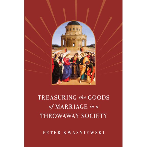 Treasuring the Goods of Marriage in a Throwaway Society, (Paperback)