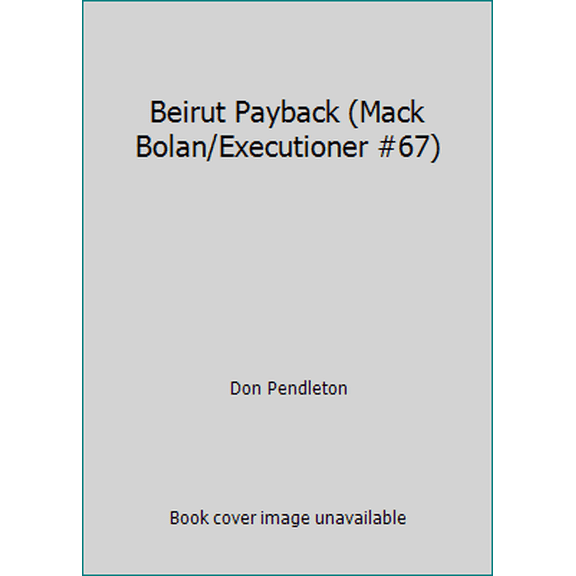 Pre-Owned Beirut Payback (Mack Bolan/Executioner #67) (Paperback) 037361067X 9780373610679