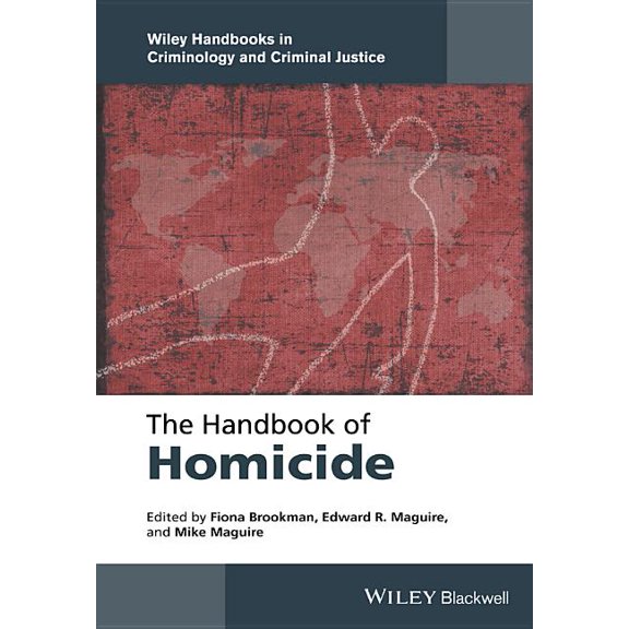 Wiley Handbooks in Criminology and Crimi The Handbook of Homicide, (Hardcover)