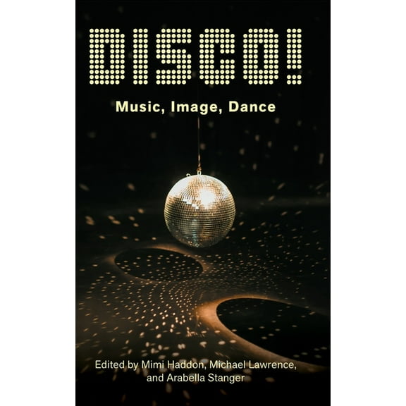 Disco!: Music, Image, Dance, (Hardcover)