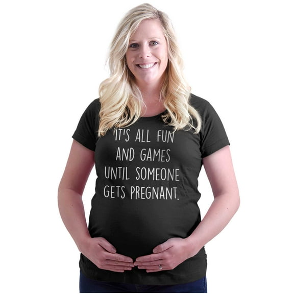 All Fun Until Someone Gets Pregnant Women's Maternity T Shirt Tee Brisco Brands 2X