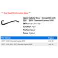 thumbnail image 2 of Upper Radiator Hose - Compatible with 2007 - 2020 Chevy Express 3500 2008 2009 2010 2011 2012 2013 2014 2015 2016 2017 2018 2019, 2 of 2