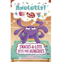 Axolotls! Snacks-A-Lotl Gets the Hungries, (Hardcover)