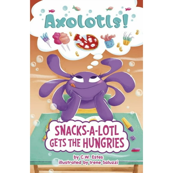 Axolotls! Snacks-A-Lotl Gets the Hungries, (Hardcover)
