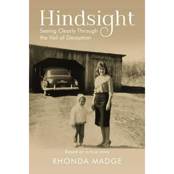 Hindsight: Seeing Clearly Through the Veil of Deception, (Hardcover)
