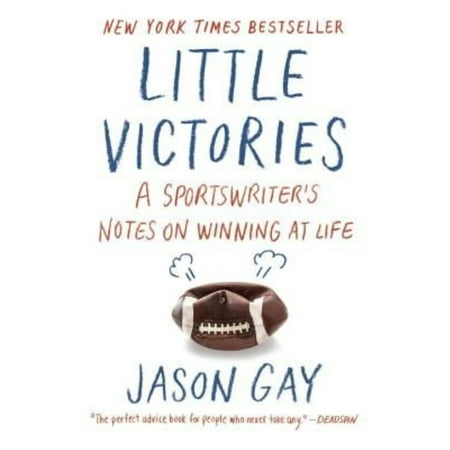 Little Victories : A Sportswriter's Notes on Winning at Life