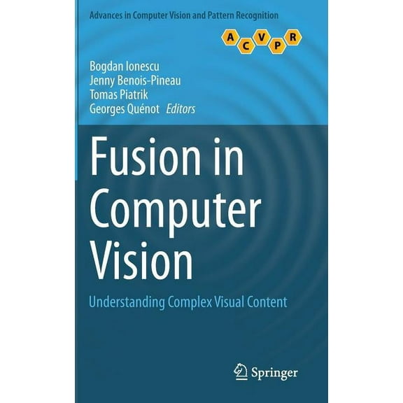 Advances in Computer Vision and Pattern Fusion in Computer Vision: Understanding Complex Visual Content, (Hardcover)