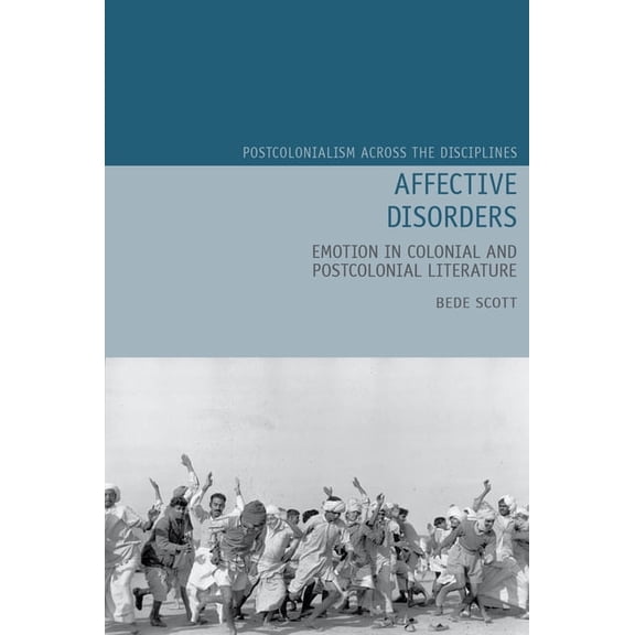 Postcolonialism Across the Disciplines Affective Disorders: Emotion in Colonial and Postcolonial Literature, Book 21, (Hardcover)