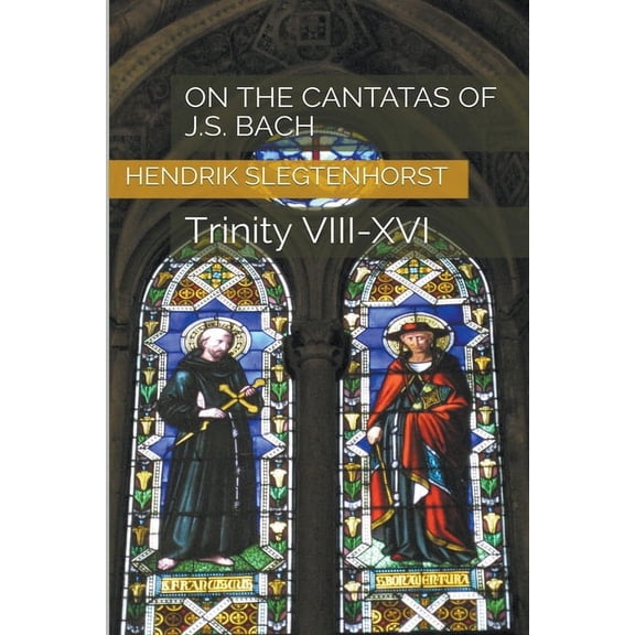 Bach Cantatas On the Cantatas of J.S. Bach: Trinity VIII-XVI, Book 2, (Paperback)